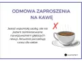 Jak grzecznie odmówić zaproszenia na kawę: "Jesteś wspaniałą osobą, ale nie jestem zainteresowana głębszymi relacjami. Potrzebuję czasu dla siebie.