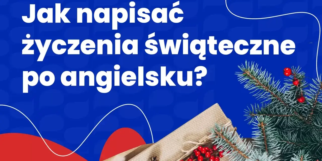 Jak napisać życzenia świąteczne po angielsku? Podpowiadamy, jak stworzyć idealne świąteczne kartki.