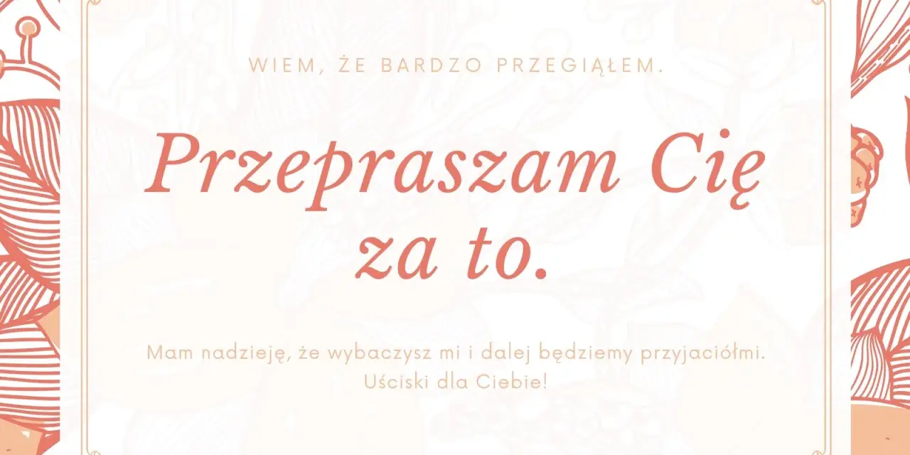 Przeprosiny dla męża. "Przepraszam Cię za to. Wiem, że bardzo przegiąłem. Mam nadzieję, że wybaczysz mi i dalej będziemy przyjaciółmi. Uściski dla Ciebie!