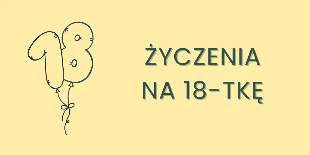 Balon w kształcie cyfry 18 i napis "Życzenia na 18-tkę". Idealne krótkie śmieszne życzenia na osiemnastkę!