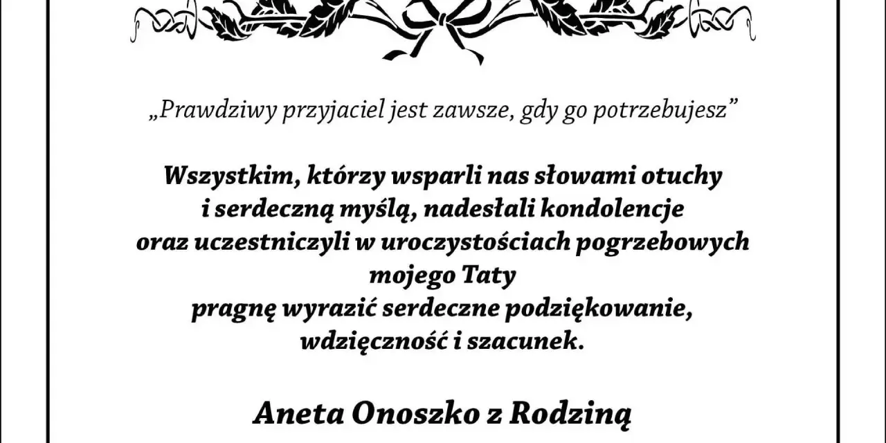 Wyrazy podziękowania za kondolencje i wsparcie w trudnych chwilach po stracie Taty. Aneta Onoszko z Rodziną.