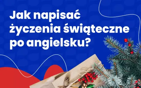 Jak napisać życzenia świąteczne po angielsku? Podpowiadamy, jak stworzyć idealne świąteczne kartki.
