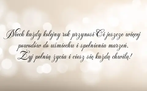 Życzenia urodzinowe dla wyjątkowej osoby: "Niech każdy kolejny rok przynosi Ci jeszcze więcej powodów do uśmiechu i spełnienia marzeń. Żyj pełnią życia i ciesz się każdą chwilą!