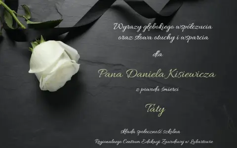 Wyrazy głębokiego współczucia z powodu śmierci Taty dla Pana Daniela Kisiewicza. Składa społeczność szkolna.