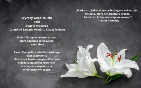 Wyrazy współczucia dla Pani Beaty Macurze. Rada i Zarząd Powiatu Cieszyńskiego składają kondolencje w trudnym czasie po stracie dziecka.