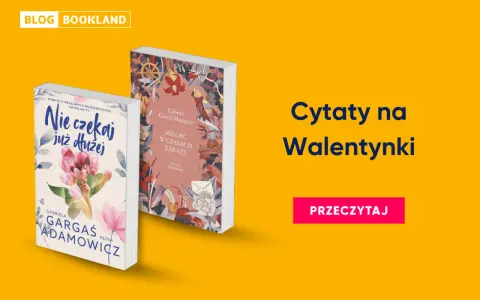 Dwie książki, "Nie czekaj już dłużej" i "Miłość w czasach zarazy", idealne na walentynki. Znajdź inspirujące cytaty na Walentynki.
