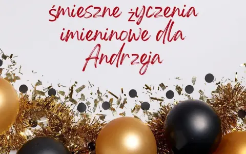 Złote i czarne balony, konfetti i błyszczące ozdoby tworzą atmosferę świętowania. Tekst głosi "śmieszne życzenia imieninowe dla Andrzeja", idealne na imieniny Andrzeja kiedy.
