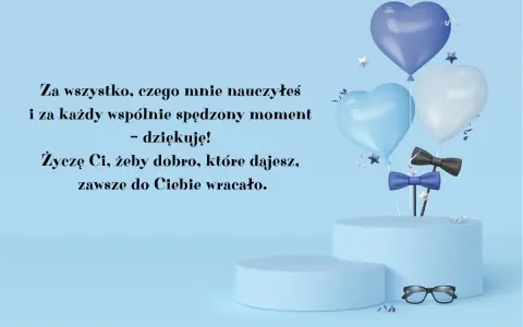 Wzruszające życzenia na Dzień Ojca: "Za wszystko, czego mnie nauczyłeś i za każdy wspólnie spędzony moment - dziękuję! Życzę Ci, żeby dobro, które dajesz, zawsze do Ciebie wracało.