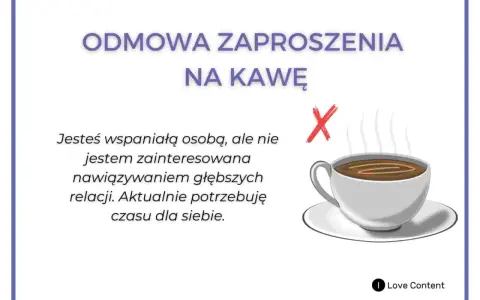 Jak grzecznie odmówić zaproszenia na kawę: "Jesteś wspaniałą osobą, ale nie jestem zainteresowana głębszymi relacjami. Potrzebuję czasu dla siebie.