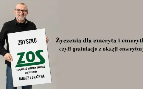 Zbyszek ZOS, zapłaciłeś ostatnią składkę! Gratulujemy z okazji emerytury. Janusz i Grażyna.
