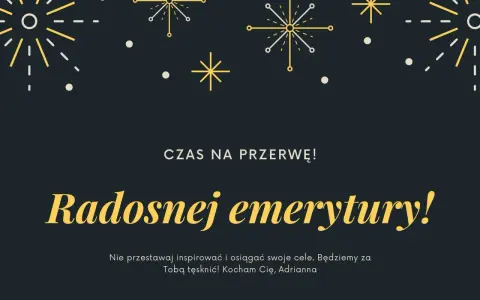 Złote myśli z okazji przejścia na emeryturę: "Radosnej emerytury!". Niech czas na przerwę będzie pełen inspiracji i spełnienia celów.