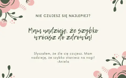 Wesołe życzenia powrotu do zdrowia od Anieli. Mam nadzieję, że szybko wrócisz do zdrowia i staniesz na nogi!