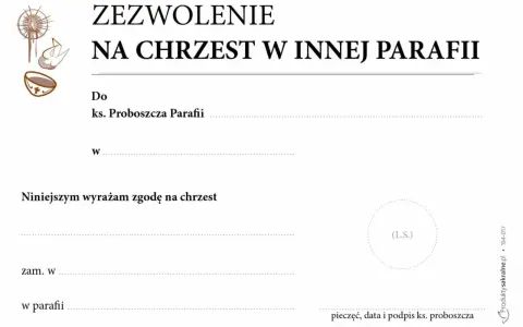 Zezwolenie na chrzest w innej parafii. Dokument określa, co potrzebne do chrztu, gdy odbywa się on poza własną parafią.