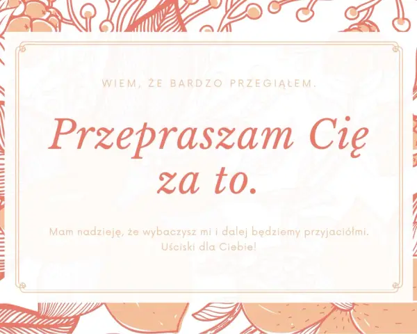 Przeprosiny dla męża. "Przepraszam Cię za to. Wiem, że bardzo przegiąłem. Mam nadzieję, że wybaczysz mi i dalej będziemy przyjaciółmi. Uściski dla Ciebie!