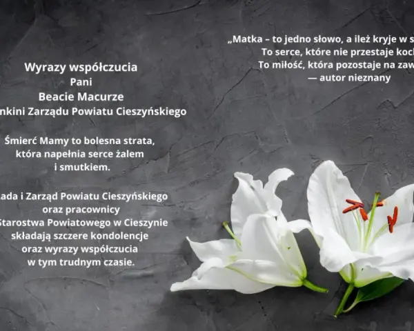 Wyrazy współczucia dla Pani Beaty Macurze. Rada i Zarząd Powiatu Cieszyńskiego składają kondolencje w trudnym czasie po stracie dziecka.