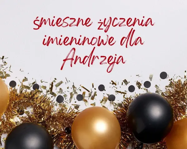 Złote i czarne balony, konfetti i błyszczące ozdoby tworzą atmosferę świętowania. Tekst głosi "śmieszne życzenia imieninowe dla Andrzeja", idealne na imieniny Andrzeja kiedy.