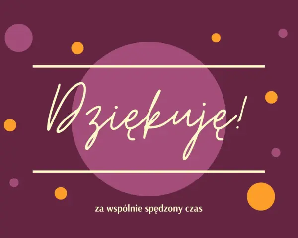 Dziękuję!" napisane odręcznie na tle z kółkami. Wyrazy wdzięczności za wspólnie spędzony czas.