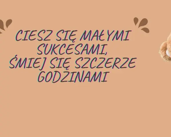 Miś z życzeniami: "Ciesz się małymi sukcesami, śmiej się szczerze godzinami". Krótkie życzenia urodzinowe dla chłopca.