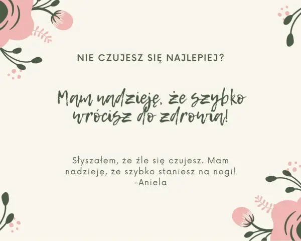 Wesołe życzenia powrotu do zdrowia od Anieli. Mam nadzieję, że szybko wrócisz do zdrowia i staniesz na nogi!