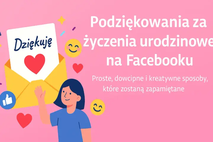 Podziękowania za życzenia urodzinowe na Facebooku. Proste, dowcipne i kreatywne sposoby, które zostaną zapamiętane. Idealne dla kogoś wyjątkowego.