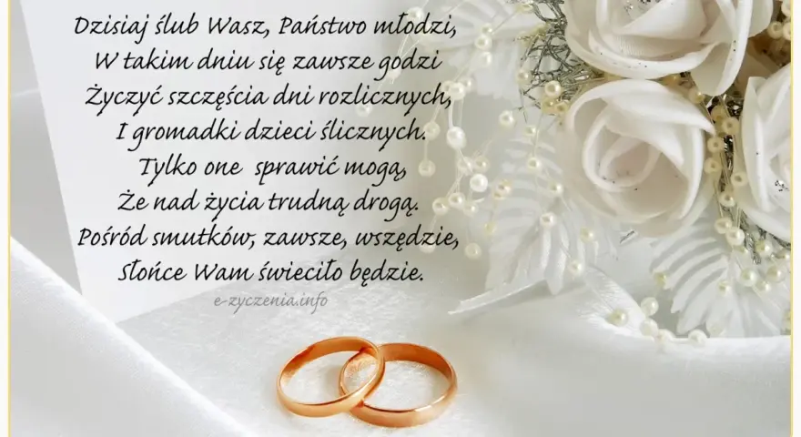 Złote obrączki i białe róże symbolizują miłość. Wiersz zawiera życzenia ślubne dla przyjaciół, by zawsze świeciło im słońce.