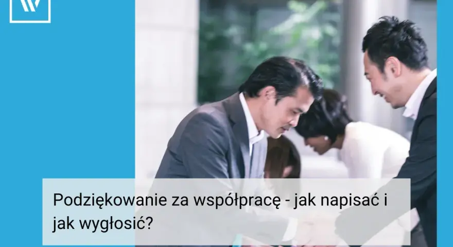 Biznesmeni pochylają się nad dokumentami. Podziękowanie za współpracę - jak napisać i jak wygłosić?
