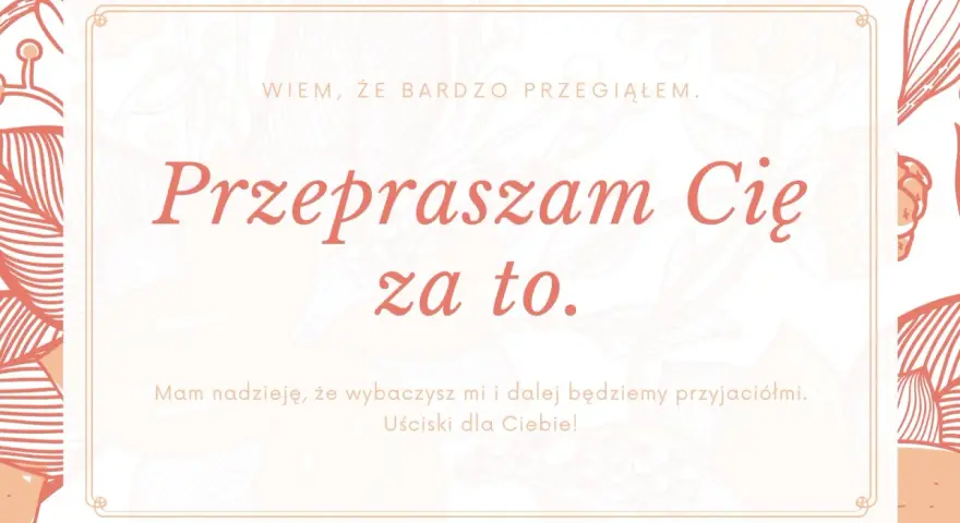 Przeprosiny dla męża. "Przepraszam Cię za to. Wiem, że bardzo przegiąłem. Mam nadzieję, że wybaczysz mi i dalej będziemy przyjaciółmi. Uściski dla Ciebie!