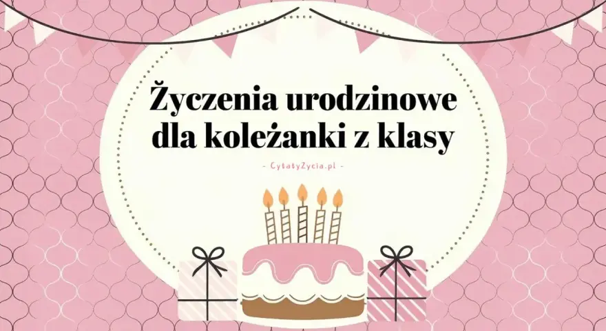 Eleganckie życzenia urodzinowe dla koleżanki z klasy. Tort ze świeczkami i prezenty.