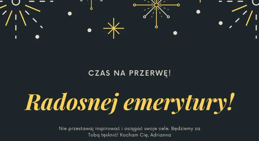 Złote myśli z okazji przejścia na emeryturę: "Radosnej emerytury!". Niech czas na przerwę będzie pełen inspiracji i spełnienia celów.