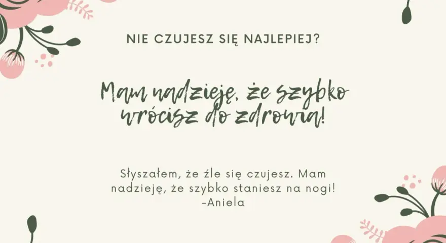 Wesołe życzenia powrotu do zdrowia od Anieli. Mam nadzieję, że szybko wrócisz do zdrowia i staniesz na nogi!